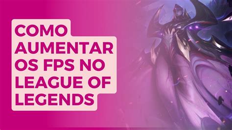 LEAGUE OF LEGENDS COMO MELHOR OS FPS NO LOL DE FORMA DEFINITIVA