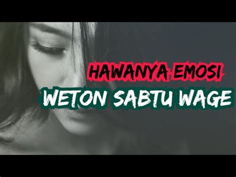 Weton Sabtu Wage Hawanya Selalu Emosi Youtube