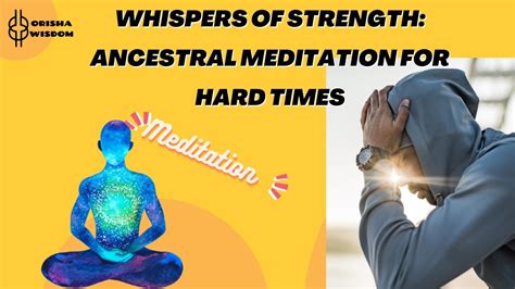 Guided Ancestral Meditation Finding Strength In Tough Times Youtube