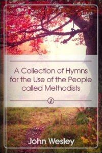 A Collection of Hymns for the Use of the People Called Methodists ...