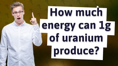 How Much Energy Can G Of Uranium Produce Youtube