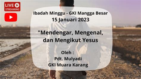 Ibadah Minggu 15 Jan 2023 Mendengar Mengenal Dan Mengikut Yesus