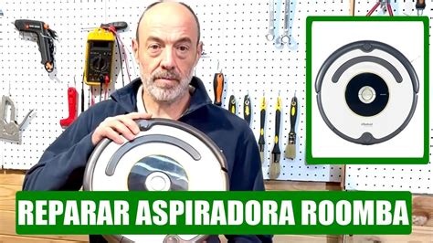 REPARAR ASPIRADORA ROOMBA I ROBOT Cambiar batería Roomba YouTube