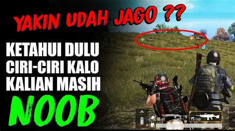 Yakin Udah Jago Inilah Ciri Ciri Kalian Masih Noob Main Pubg Mobile