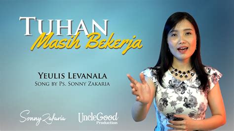 Tuhan Masih Bekerja Yeulis Levanala Official Music Video Lagu