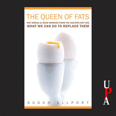 The Queen Of Fats Why Omega 3s Were Removed From The Western Diet And What We Can Do To Replace Them California 1