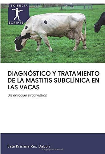 DiagnÓstico Y Tratamiento De La Mastitis SubclÍnica En Las Vacas Un