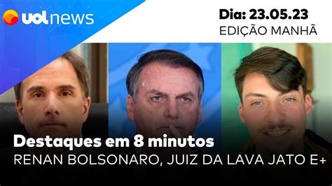 Uol News Em Minutos Renan Bolsonaro Juiz Da Lava Jato Afastado E