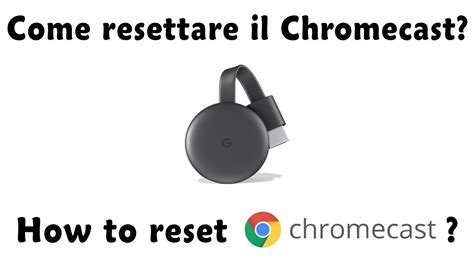 Guida Come Resettare Il Chromecast YouTube