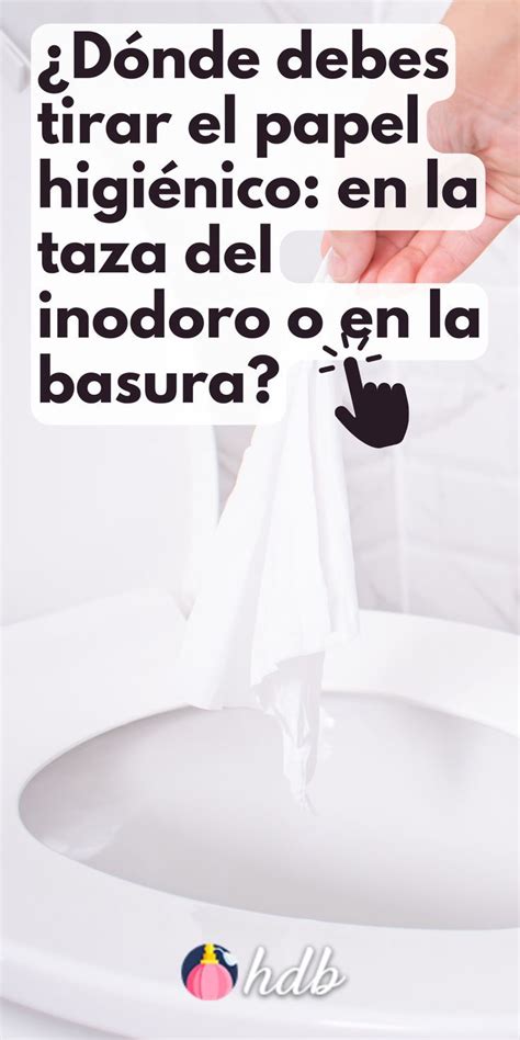 Dónde debes tirar el papel higiénico en la taza del inodoro o en la