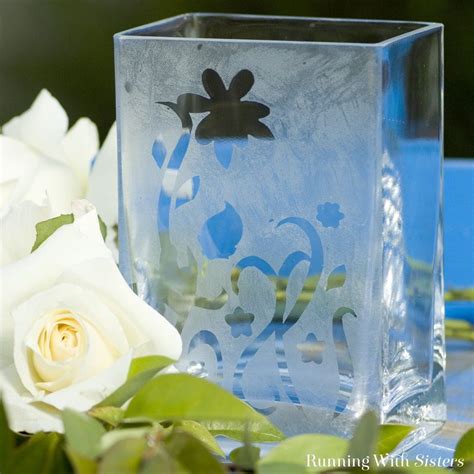 How To Etch Glass Etch A Vase Running With Sisters Floral Container Painted Glass Vases