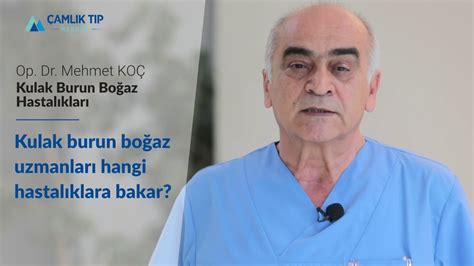 Op Dr Mehmet Koç Kulak burun boğaz uzmanları hangi hastalıklara