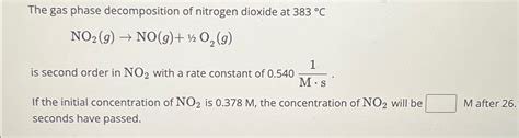 Solved The Gas Phase Decomposition Of Nitrogen Dioxide At Chegg