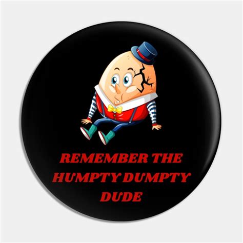 Remember The Humpty Dumpty Dude Humpty Dumpty Pin Teepublic