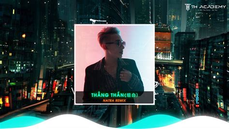 THẲNG THẮN 坦白 NATRA REMIX NHẠC HOA HOT TREND TIK TOK 2023 YouTube