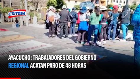 Ayacucho Trabajadores Del Gobierno Regional Acatan Paro De Horas