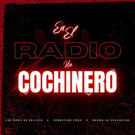 En El Radio Un Cochinero Single by Los Bros De Jalisco Sebastián