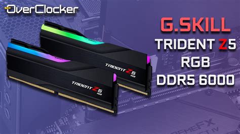 GSKILL Trident Z5 RGB DDR5 6000 Review Affordable Low Latency DDR5