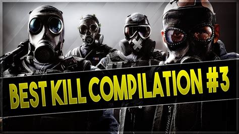 KILL COMPILATION 3 RAINBOW SIX SIEGE YouTube