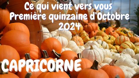 Capricorne Ce Qui Vient Vers Vous Premi Re Quinzaine Octobre