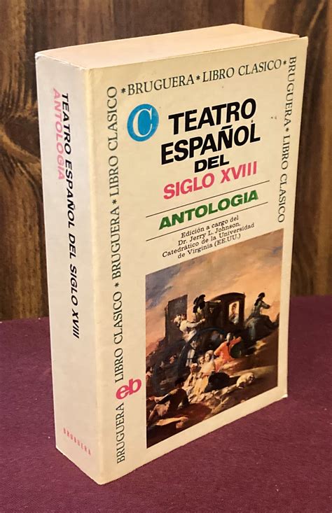 Teatro Espanol Del Siglo XVIII Antologia By Jerry L Johnson Compiler