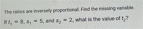 Solved The Ratios Are Inversely Proportional Find The