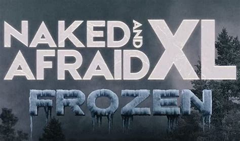 How To Watch Naked And Afraid XL Frozen New Episode Hypothermic When Wet Mlive