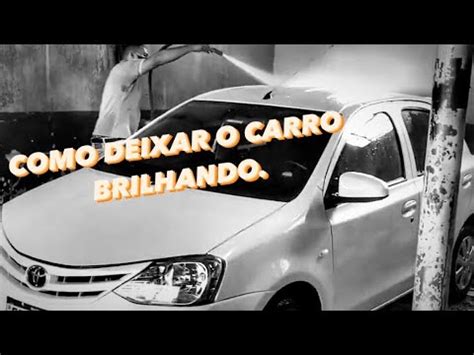 Como Deixar O Carro Brilhando Youtube