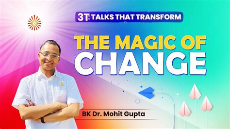 3t The Magic Of Change Bk Dr Mohit Gupta Youtube