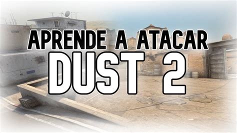 APRENDE A ATACAR DUST2 DE LA FORMA PERFECTA GUIA CSGO YouTube