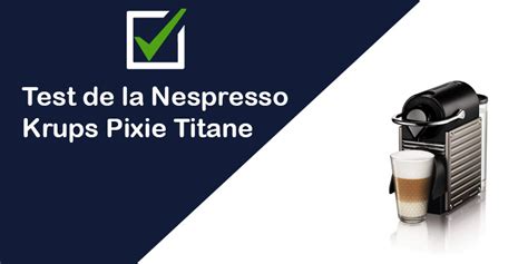 VRAI Test Avis La Machine Nespresso Krups Pixie Titane 2025