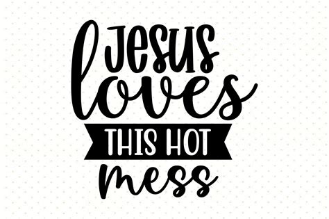 Jesus Loves This Hot Mess Svg Graphic By Nirmal Roy Creative Fabrica