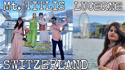 Mt Titlis Ddlj Lake Lucerne Switzerland Blissbang Youtube