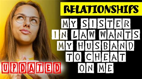 R Relationships My Sister In Law Wants My Husband To Cheat On Me