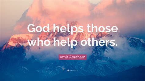 Amit Abraham Quote God Helps Those Who Help Others 12 Wallpapers