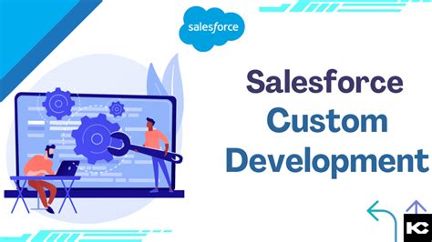 Why There Is A Need For Salesforce Custom Development Kizzy