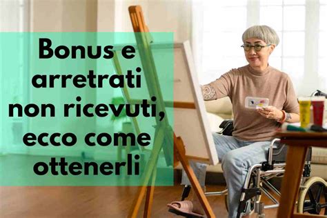 Ecco Come Ottenere I Bonus E Arretrati Di Pensione Mai Ricevuti