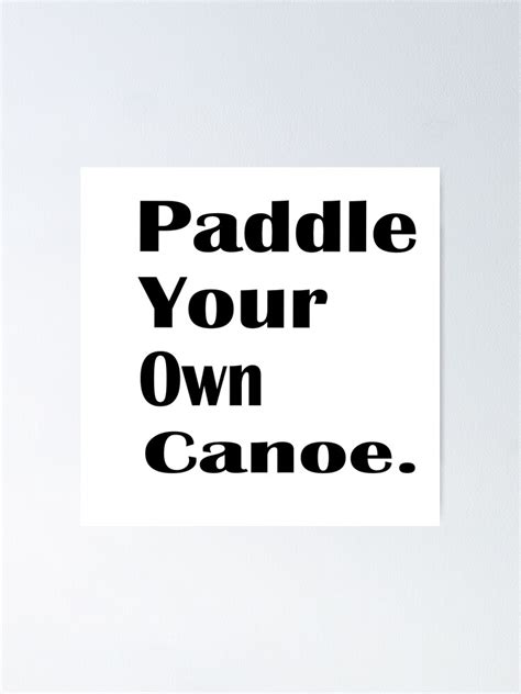 Paddle Your Own Canoe Poster For Sale By Sou2019 Redbubble