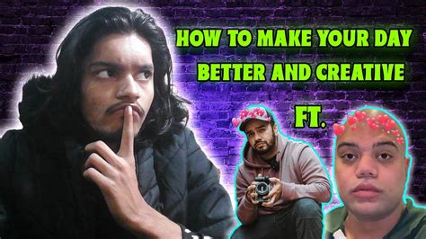 How To Make Your Day Better And Creative Ft Irfan Junejo Ducky Bhai