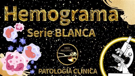 Teor A Laboratorio Hemograma Serie Blanca Patolog A Cl Nica Youtube