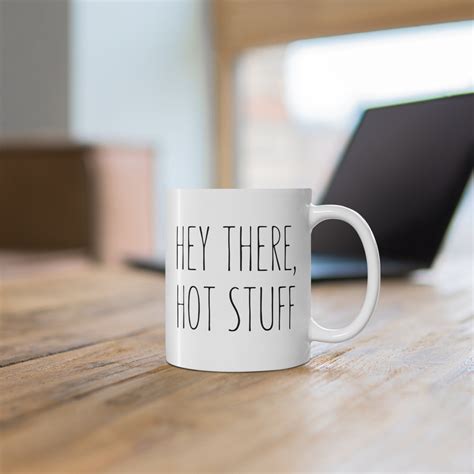 Hey There Hot Stuff Hot Stuff Mug Hottie Mug Hey Hot Stuff Mug Mug For Wife Mug For Spouse