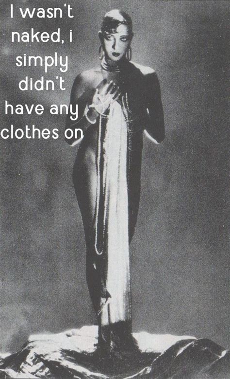 I Wasn T Naked I Simply Didn T Have Any Clothes On Josephine Baker 640 X 1052 Josephine