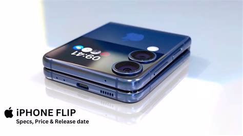 Apple Iphone Flip Unveiled Rumors Features Release Date More