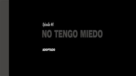 No Tengo Miedo 6 Serie No Tengo Miedo Youtube