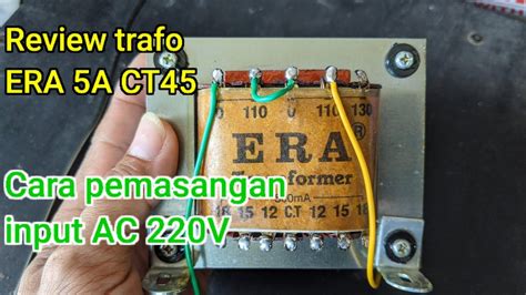 Review Trafo Era A Ct Dan Cara Pemasangan Kabel Input Ac Ke Trafo