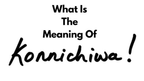 O Que Significa Konichiwa - Origen y Significado de Konnichiwa | ¿Cómo Decir Buenas Tardes en ...