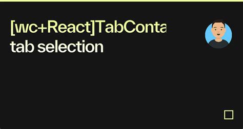 Wc React TabContainer Tab Selection Codesandbox