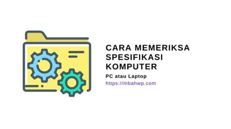 Cara Memeriksa Spesifikasi Komputer Anda