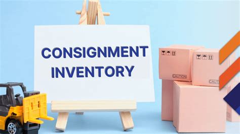 Consignment Inventory Important Risks And Benefits