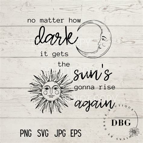 No Matter How Dark It Gets The Sun Will Rise Again Sun And Etsy